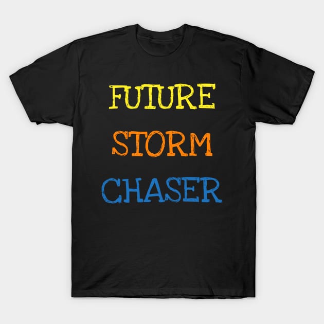 Future Storm Chaser Shirt Funny Meteorology Tornado Kids Tee T-Shirt T-Shirt by DDJOY Perfect Gift Shirts